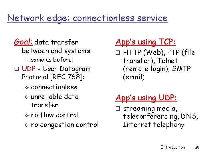 Network edge: connectionless service Goal: data transfer between end systems v same as before!