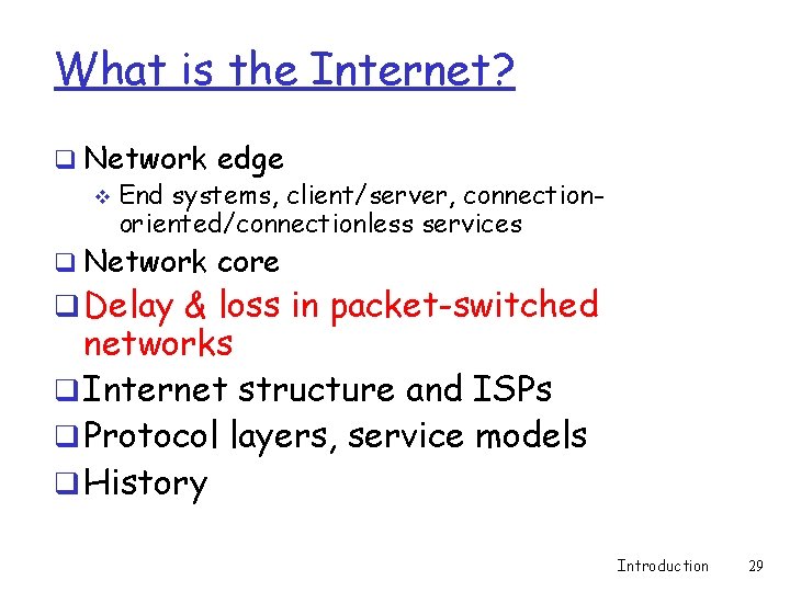 What is the Internet? q Network edge v End systems, client/server, connectionoriented/connectionless services q