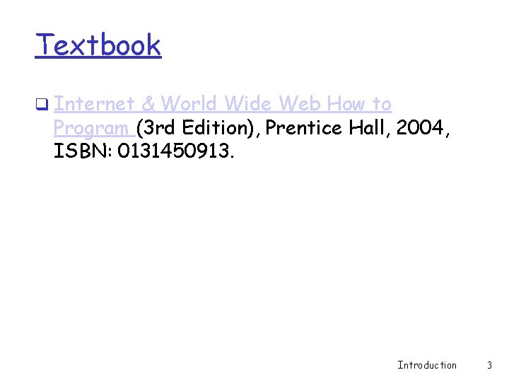 Textbook q Internet & World Wide Web How to Program (3 rd Edition), Prentice