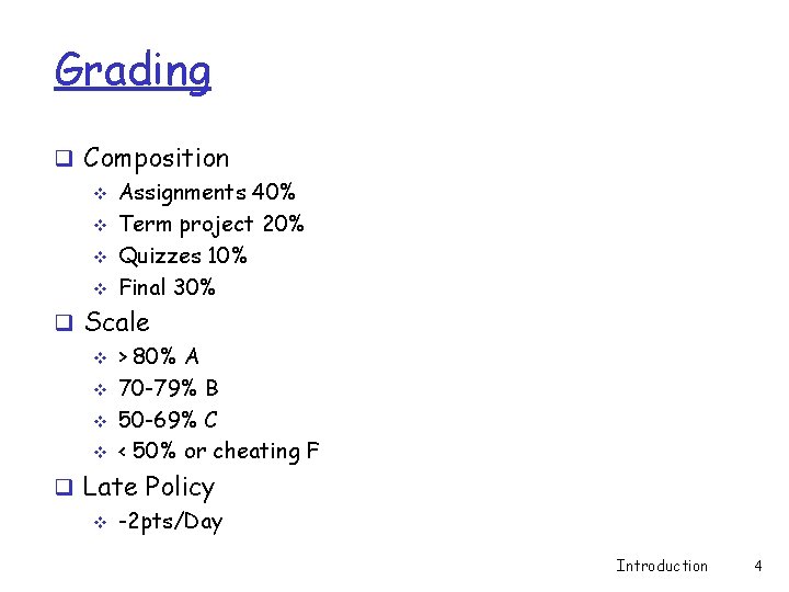 Grading q Composition v Assignments 40% v Term project 20% v Quizzes 10% v