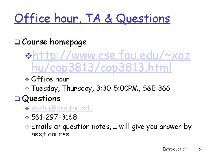 Office hour, TA & Questions q Course homepage vhttp: //www. cse. fau. edu/~xqz hu/cop