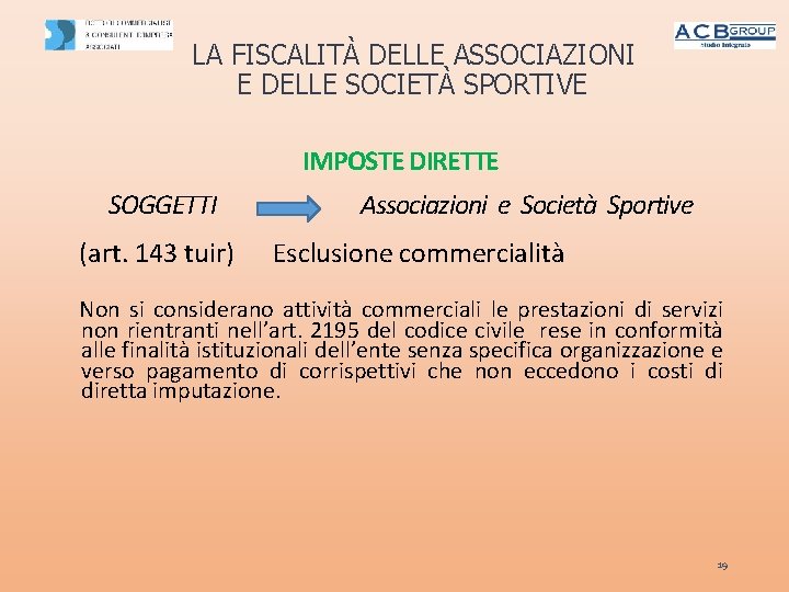 LA FISCALITÀ DELLE ASSOCIAZIONI E DELLE SOCIETÀ SPORTIVE IMPOSTE DIRETTE SOGGETTI (art. 143 tuir)