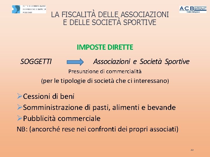 LA FISCALITÀ DELLE ASSOCIAZIONI E DELLE SOCIETÀ SPORTIVE IMPOSTE DIRETTE SOGGETTI Associazioni e Società