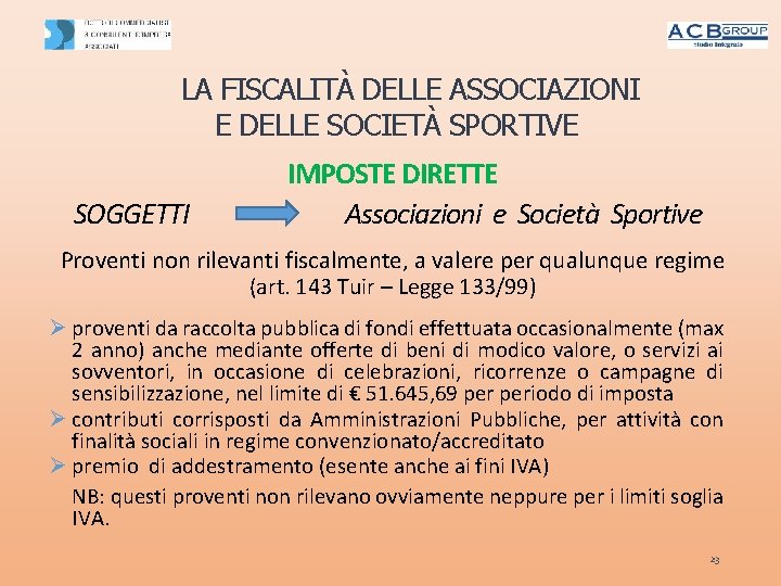 LA FISCALITÀ DELLE ASSOCIAZIONI E DELLE SOCIETÀ SPORTIVE SOGGETTI IMPOSTE DIRETTE Associazioni e Società