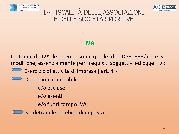 LA FISCALITÀ DELLE ASSOCIAZIONI E DELLE SOCIETÀ SPORTIVE IVA In tema di IVA le