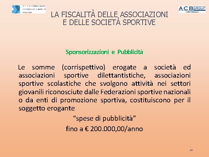 LA FISCALITÀ DELLE ASSOCIAZIONI E DELLE SOCIETÀ SPORTIVE Sponsorizzazioni e Pubblicità Le somme (corrispettivo)