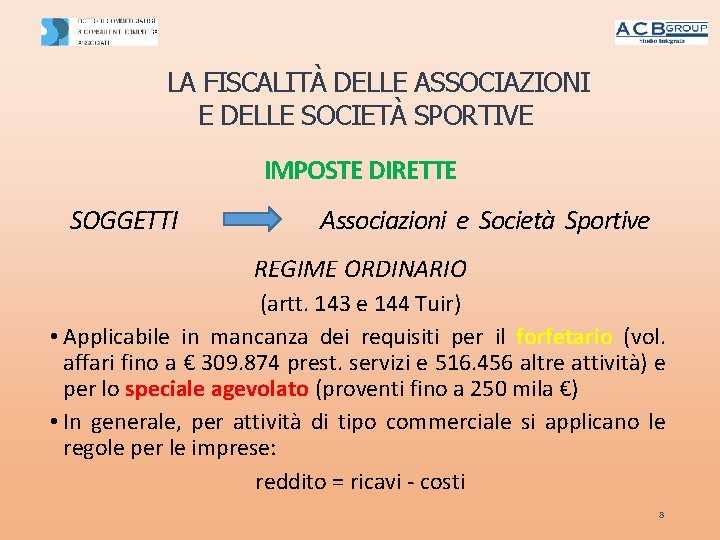 LA FISCALITÀ DELLE ASSOCIAZIONI E DELLE SOCIETÀ SPORTIVE IMPOSTE DIRETTE SOGGETTI Associazioni e Società