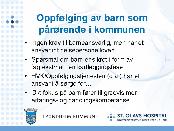 Oppfølging av barn som pårørende i kommunen • Ingen krav til barneansvarlig, men har