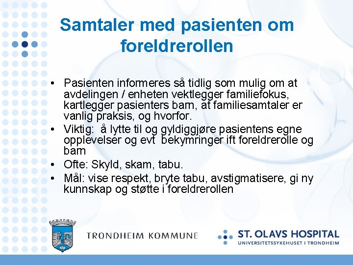 Samtaler med pasienten om foreldrerollen • Pasienten informeres så tidlig som mulig om at