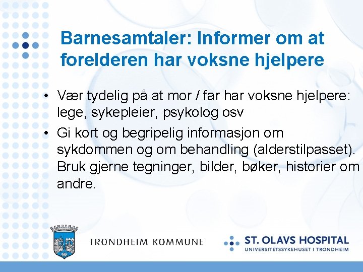 Barnesamtaler: Informer om at forelderen har voksne hjelpere • Vær tydelig på at mor