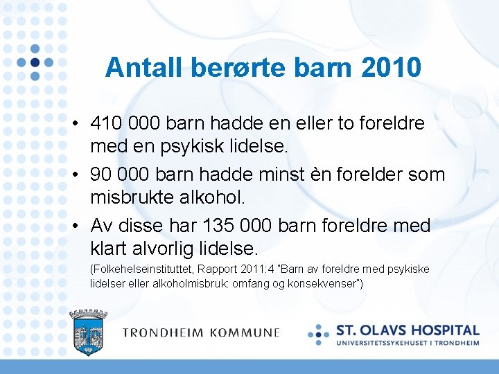 Antall berørte barn 2010 • 410 000 barn hadde en eller to foreldre med