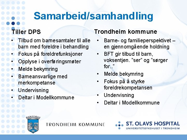 Samarbeid/samhandling Tiller DPS • Tilbud om barnesamtaler til alle barn med foreldre i behandling