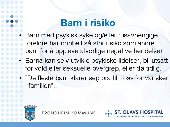 Barn i risiko • Barn med psykisk syke og/eller rusavhengige foreldre har dobbelt så