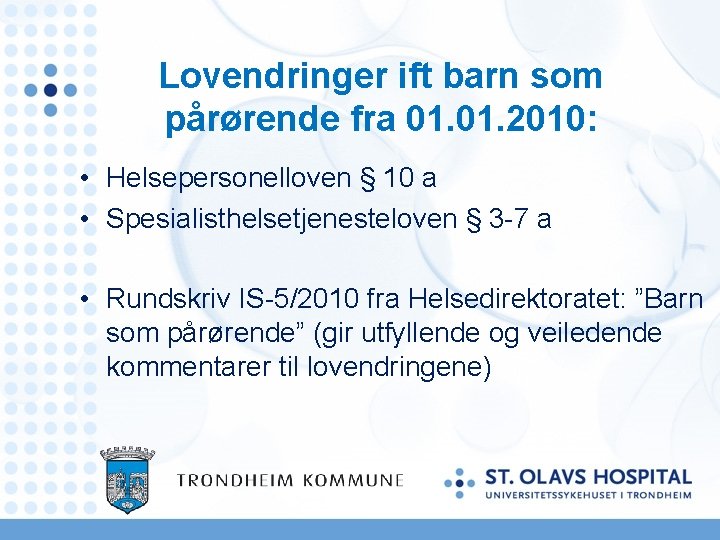 Lovendringer ift barn som pårørende fra 01. 2010: • Helsepersonelloven § 10 a •