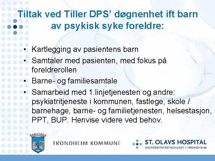 Tiltak ved Tiller DPS’ døgnenhet ift barn av psykisk syke foreldre: • Kartlegging av