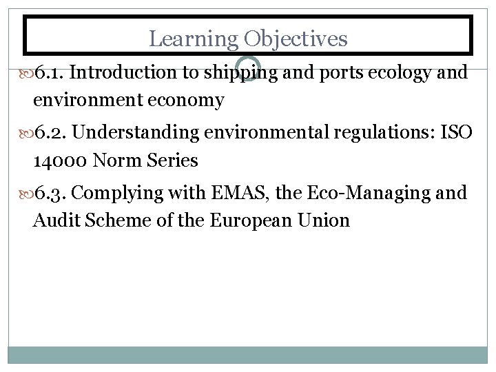 Learning Objectives 6. 1. Introduction to shipping and ports ecology and environment economy 6.