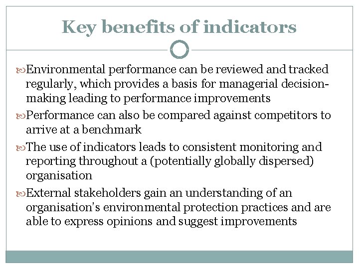 Key benefits of indicators Environmental performance can be reviewed and tracked regularly, which provides