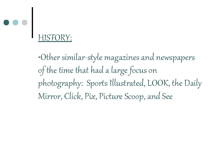 HISTORY: • Other similar-style magazines and newspapers of the time that had a large