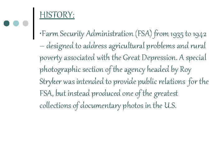 HISTORY: • Farm Security Administration (FSA) from 1935 to 1942 – designed to address