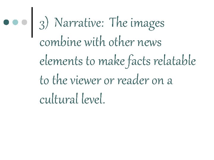 3) Narrative: The images combine with other news elements to make facts relatable to