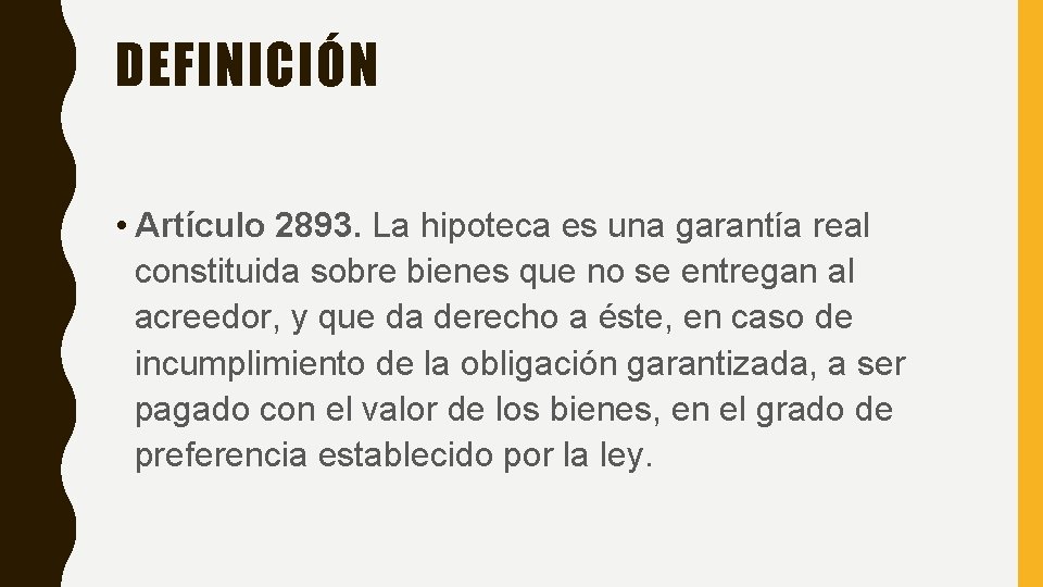 DEFINICIÓN • Artículo 2893. La hipoteca es una garantía real constituida sobre bienes que