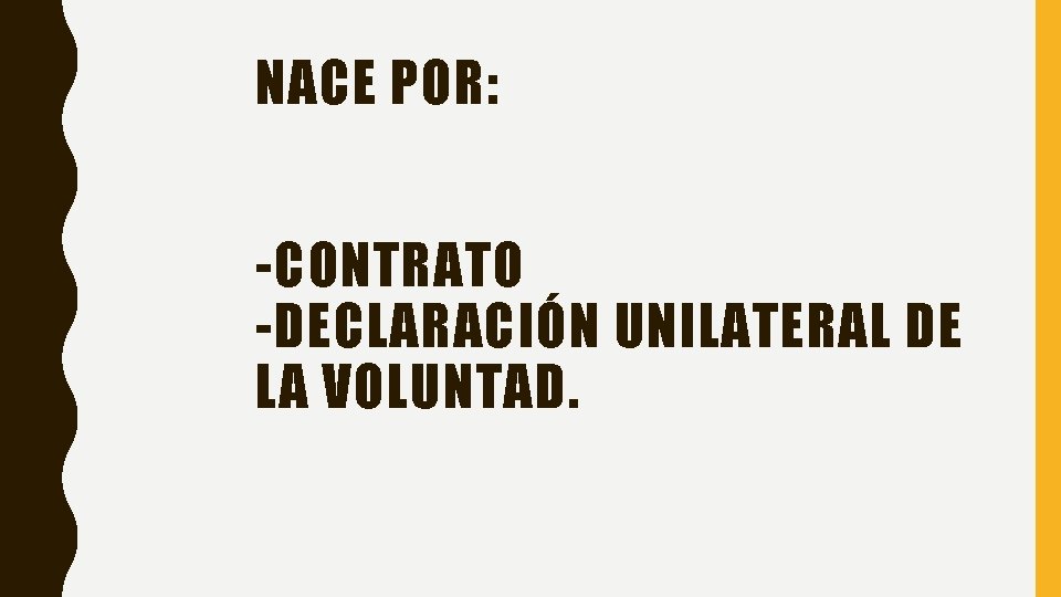 NACE POR: -CONTRATO -DECLARACIÓN UNILATERAL DE LA VOLUNTAD. 