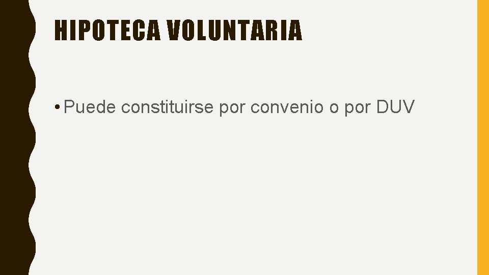 HIPOTECA VOLUNTARIA • Puede constituirse por convenio o por DUV 