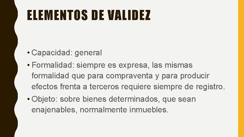 ELEMENTOS DE VALIDEZ • Capacidad: general • Formalidad: siempre es expresa, las mismas formalidad