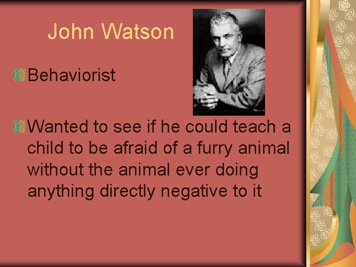 John Watson Behaviorist Wanted to see if he could teach a child to be