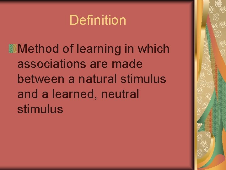 Definition Method of learning in which associations are made between a natural stimulus and