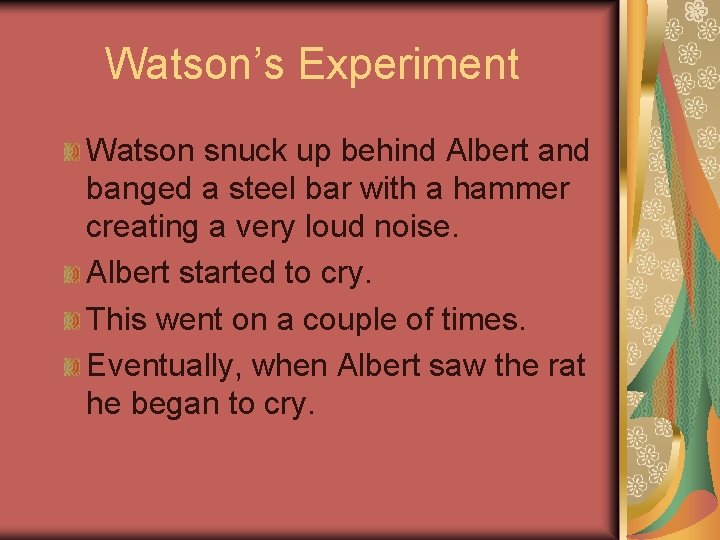 Watson’s Experiment Watson snuck up behind Albert and banged a steel bar with a