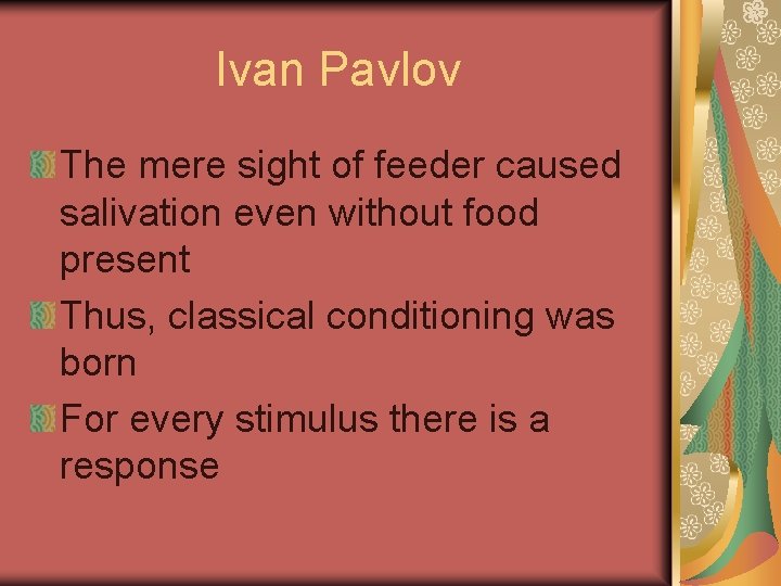 Ivan Pavlov The mere sight of feeder caused salivation even without food present Thus,