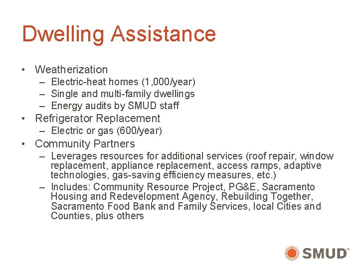 Dwelling Assistance • Weatherization – Electric-heat homes (1, 000/year) – Single and multi-family dwellings