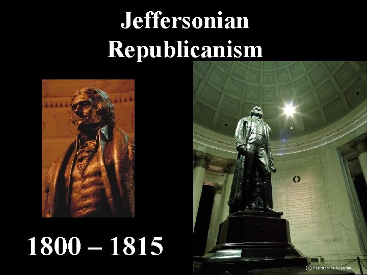 Jeffersonian Republicanism 1800 – 1815 