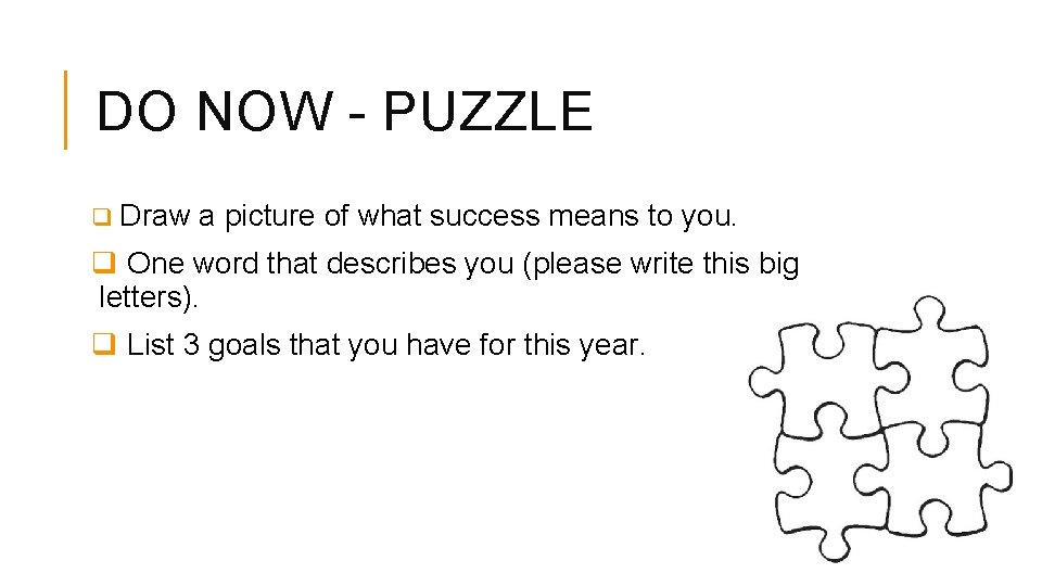 DO NOW - PUZZLE q Draw a picture of what success means to you.