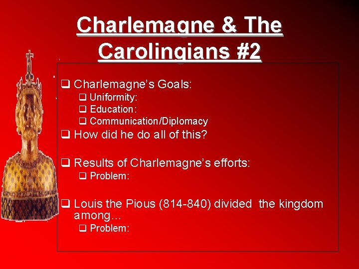 Charlemagne & The Carolingians #2 q Charlemagne’s Goals: q Uniformity: q Education: q Communication/Diplomacy