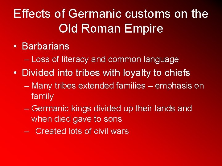 Effects of Germanic customs on the Old Roman Empire • Barbarians – Loss of