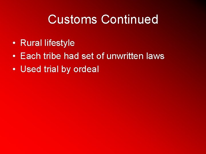 Customs Continued • Rural lifestyle • Each tribe had set of unwritten laws •