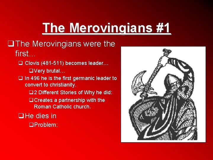 The Merovingians #1 q The Merovingians were the first… q Clovis (481 -511) becomes