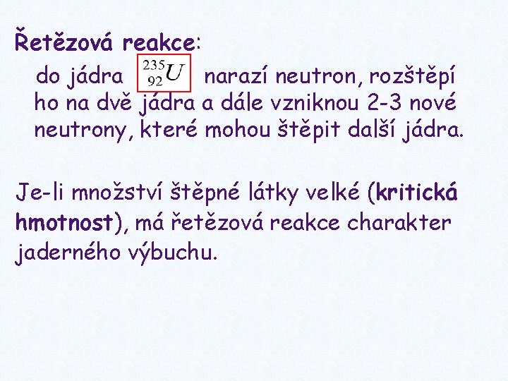 Řetězová reakce: do jádra narazí neutron, rozštěpí ho na dvě jádra a dále vzniknou