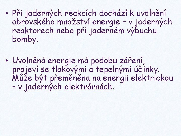  • Při jaderných reakcích dochází k uvolnění obrovského množství energie – v jaderných