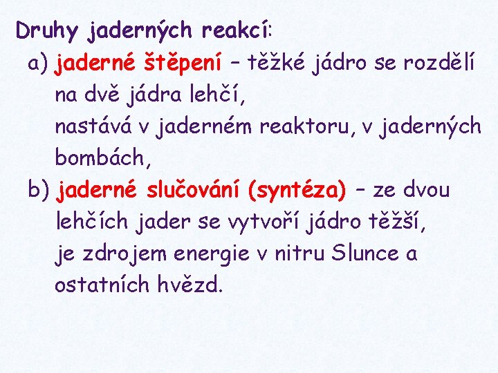 Druhy jaderných reakcí: a) jaderné štěpení – těžké jádro se rozdělí na dvě jádra