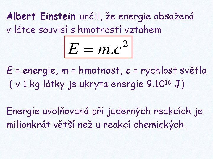 Albert Einstein určil, že energie obsažená v látce souvisí s hmotností vztahem E =
