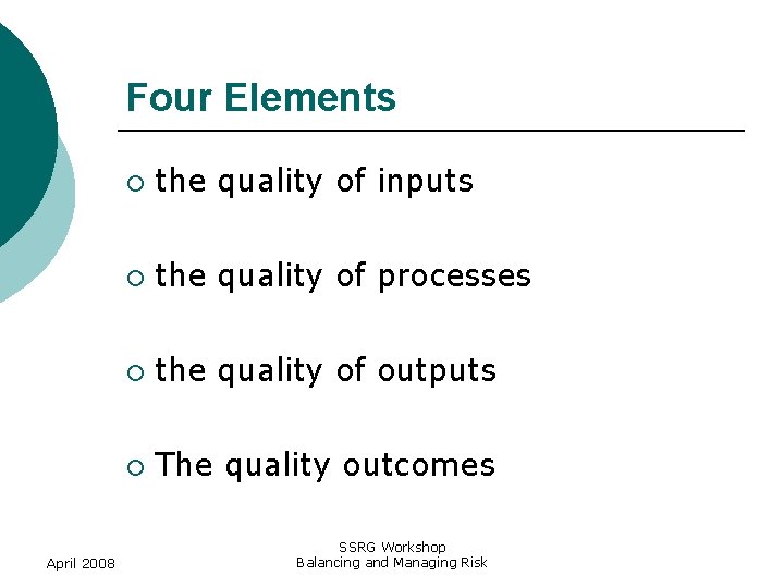 Four Elements April 2008 ¡ the quality of inputs ¡ the quality of processes