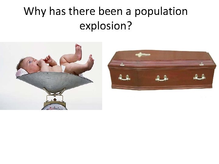 Why has there been a population explosion? 