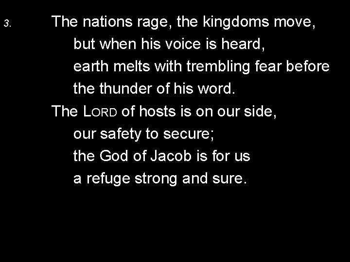 3. The nations rage, the kingdoms move, but when his voice is heard, earth