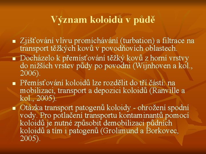 Význam koloidů v půdě n n Zjišťování vlivu promíchávání (turbation) a filtrace na transport