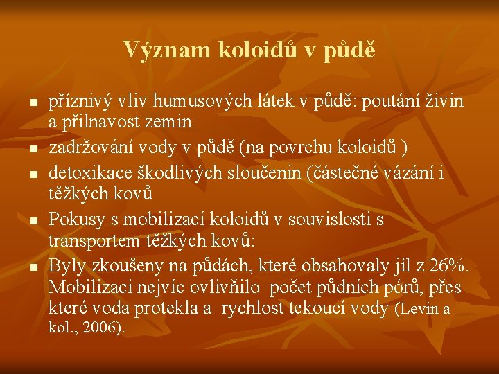 Význam koloidů v půdě n n n příznivý vliv humusových látek v půdě: poutání