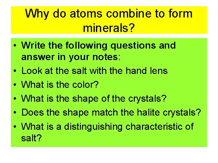 Why do atoms combine to form minerals? • Write the following questions and answer