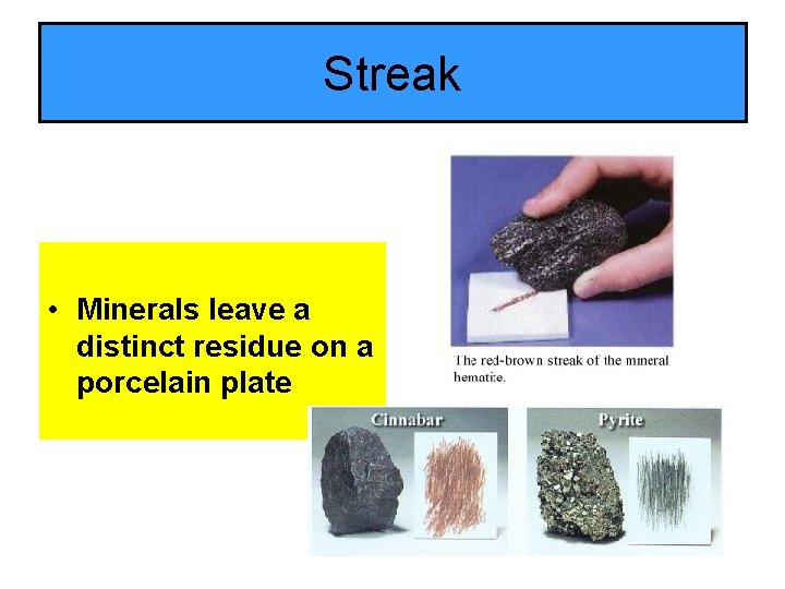 Streak • Minerals leave a distinct residue on a porcelain plate 